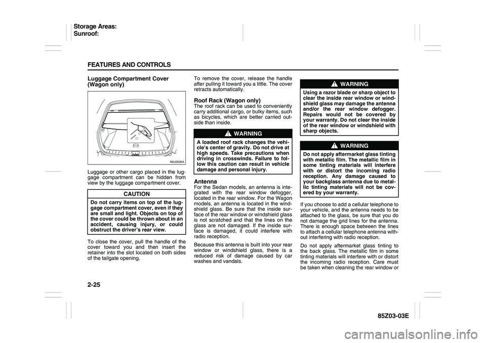 SUZUKI FORENZA 2007 Manual PDF 2-25 FEATURES AND CONTROLS
85Z03-03E
Luggage Compartment Cover
(Wagon only)Luggage or other cargo placed in the lug-
gage compartment can be hidden from
view by the luggage compartment cover.
To clos SUZUKI FORENZA 2007 Manual PDF 2-25 FEATURES AND CONTROLS
85Z03-03E
Luggage Compartment Cover
(Wagon only)Luggage or other cargo placed in the lug-
gage compartment can be hidden from
view by the luggage compartment cover.
To clos