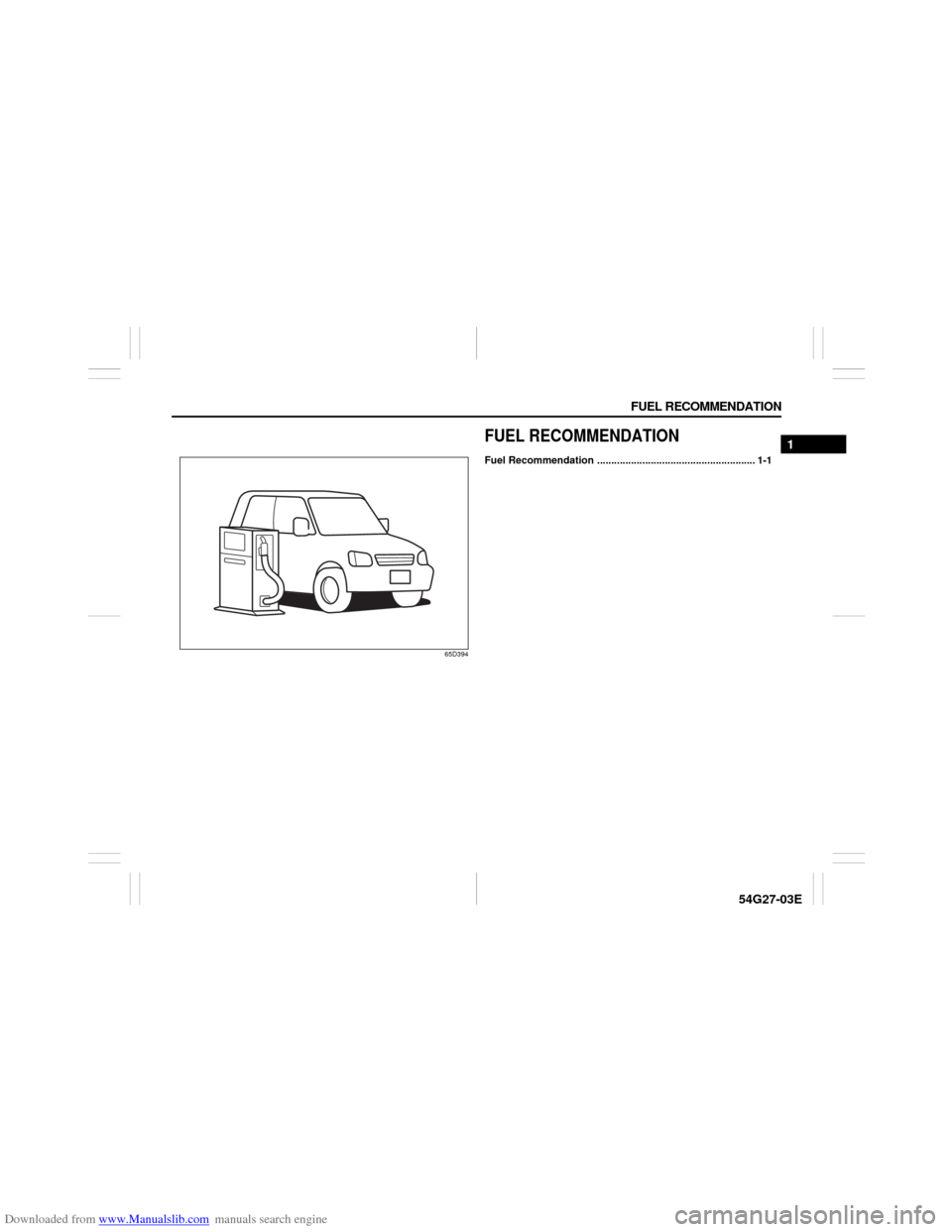 SUZUKI AERIO 2007 1.G User Guide Downloaded from www.Manualslib.com manuals search engine FUEL RECOMMENDATION
1
54G27-03E
65D394
FUEL RECOMMENDATIONFuel Recommendation ........................................................ 1-1  