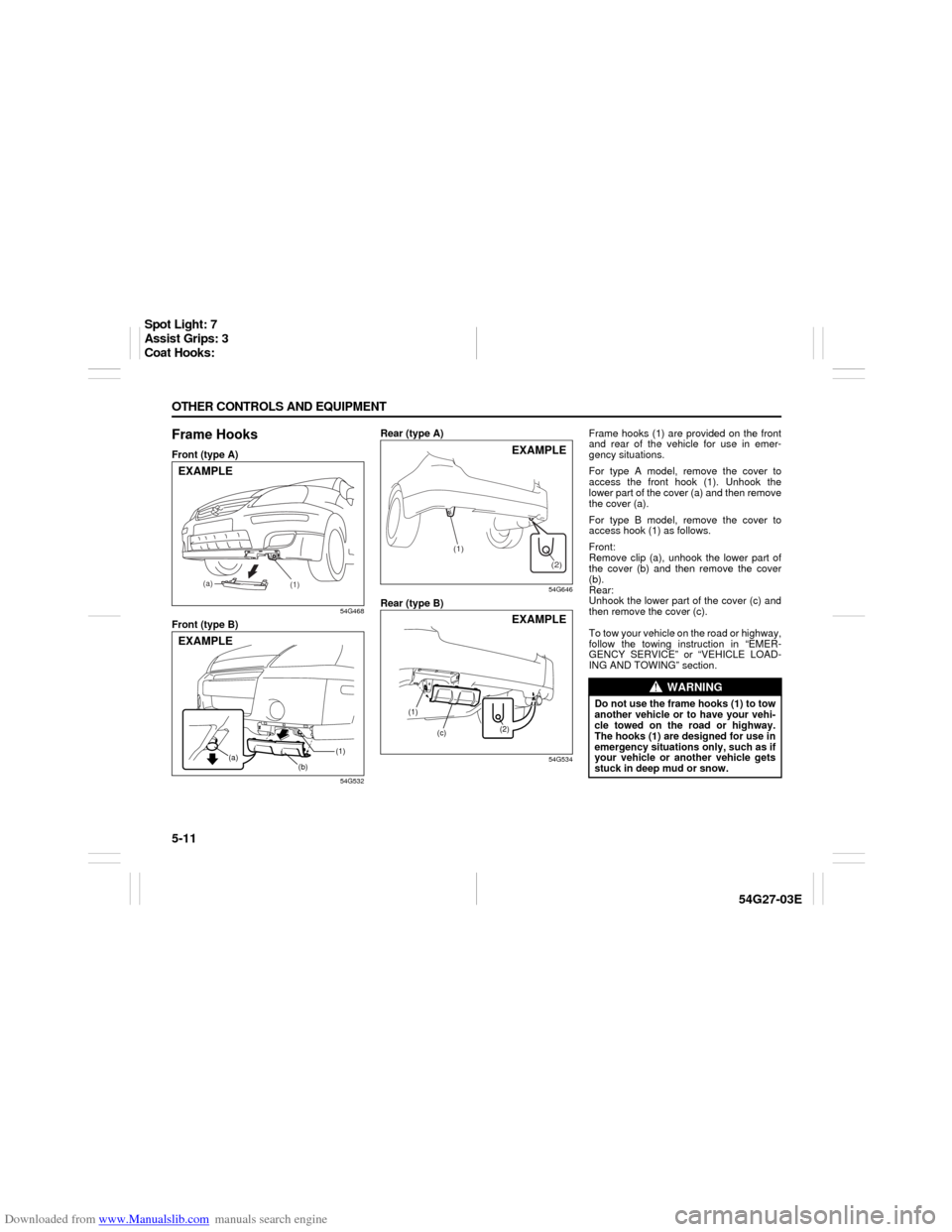 SUZUKI AERIO 2007 1.G Owners Manual Downloaded from www.Manualslib.com manuals search engine 5-11 OTHER CONTROLS AND EQUIPMENT
54G27-03E
Frame HooksFront (type A)
54G468
Front (type B)
54G532
Rear (type A)
54G646
Rear (type B)
54G534
Fr