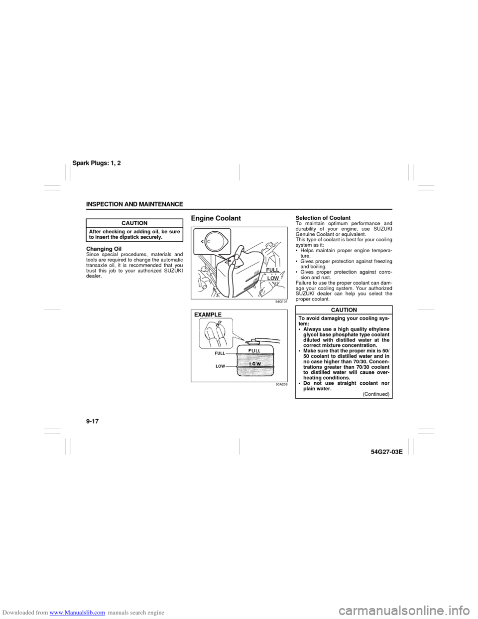SUZUKI AERIO 2007 1.G Owners Manual Downloaded from www.Manualslib.com manuals search engine 9-17 INSPECTION AND MAINTENANCE
54G27-03E
Changing OilSince special procedures, materials and
tools are required to change the automatic
transa