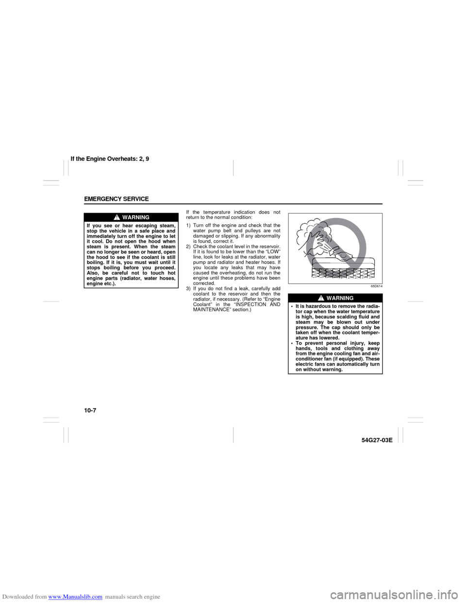 SUZUKI AERIO 2007 1.G Service Manual Downloaded from www.Manualslib.com manuals search engine 10-7 EMERGENCY SERVICE
54G27-03E
If the temperature indication does not
return to the normal condition:
1) Turn off the engine and check that t