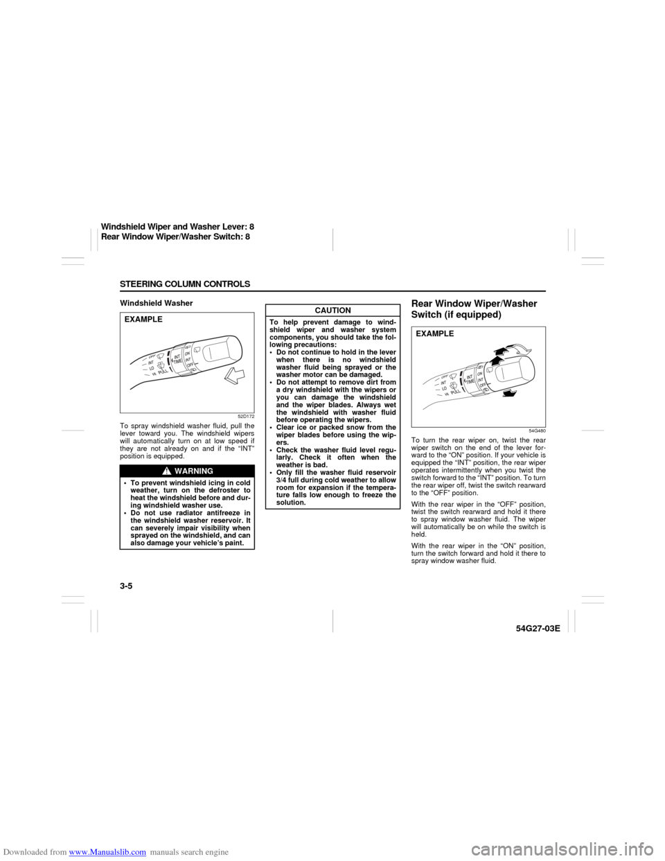 SUZUKI AERIO 2007 1.G Owners Manual Downloaded from www.Manualslib.com manuals search engine 3-5 STEERING COLUMN CONTROLS
54G27-03E
Windshield Washer
52D172
To spray windshield washer fluid, pull the
lever toward you. The windshield wip