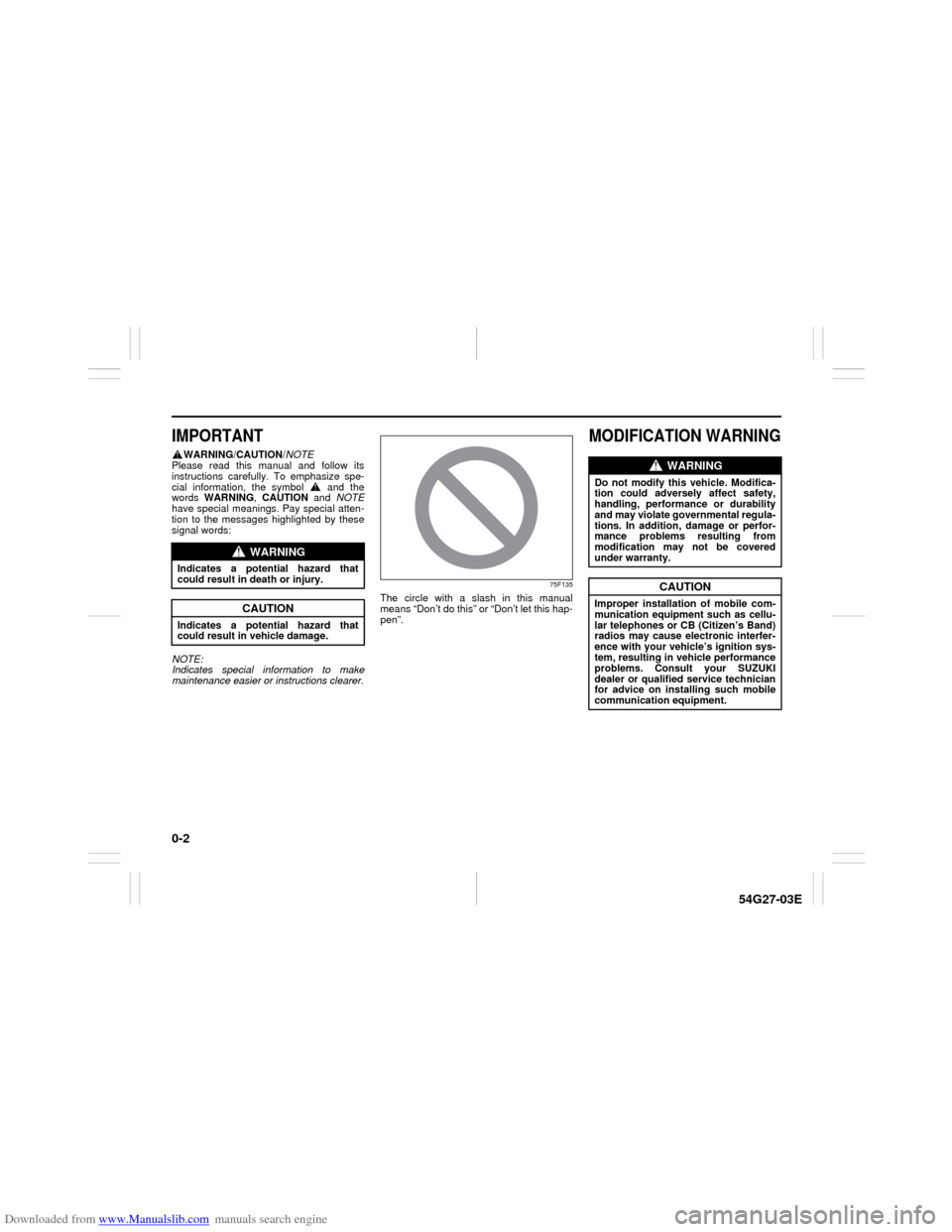 SUZUKI AERIO 2007 1.G Owners Manual Downloaded from www.Manualslib.com manuals search engine 0-2
54G27-03E
IMPORTANT
WARNING/CAUTION/NOTE
Please read this manual and follow its
instructions carefully. To emphasize spe-
cial information, SUZUKI AERIO 2007 1.G Owners Manual Downloaded from www.Manualslib.com manuals search engine 0-2
54G27-03E
IMPORTANT
WARNING/CAUTION/NOTE
Please read this manual and follow its
instructions carefully. To emphasize spe-
cial information,