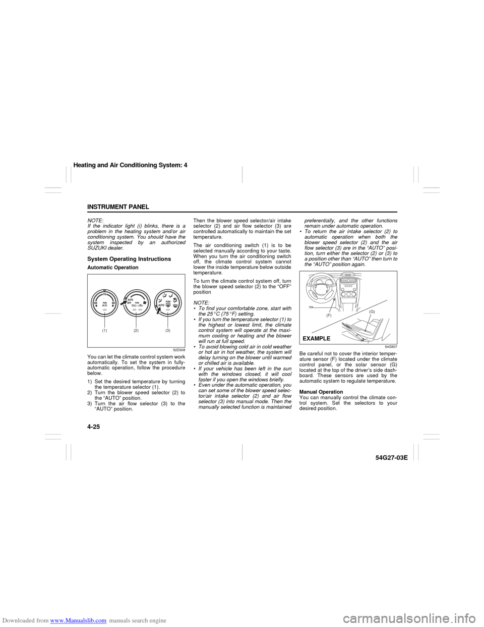 SUZUKI AERIO 2007 1.G Manual Online Downloaded from www.Manualslib.com manuals search engine 4-25 INSTRUMENT PANEL
54G27-03E
NOTE:
If the indicator light (i) blinks, there is a
problem in the heating system and/or air
conditioning syste SUZUKI AERIO 2007 1.G Manual Online Downloaded from www.Manualslib.com manuals search engine 4-25 INSTRUMENT PANEL
54G27-03E
NOTE:
If the indicator light (i) blinks, there is a
problem in the heating system and/or air
conditioning syste