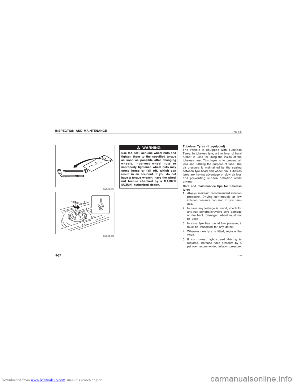 SUZUKI ALTO 2007 6.G Owners Manual Downloaded from www.Manualslib.com manuals search engine 110
76G-74E
INSPECTION AND MAINTENANCE9-27
76G-09-035
76G-09-036
Use MARUTI Genuine wheel nuts and
tighten them to the specified torque
as soon