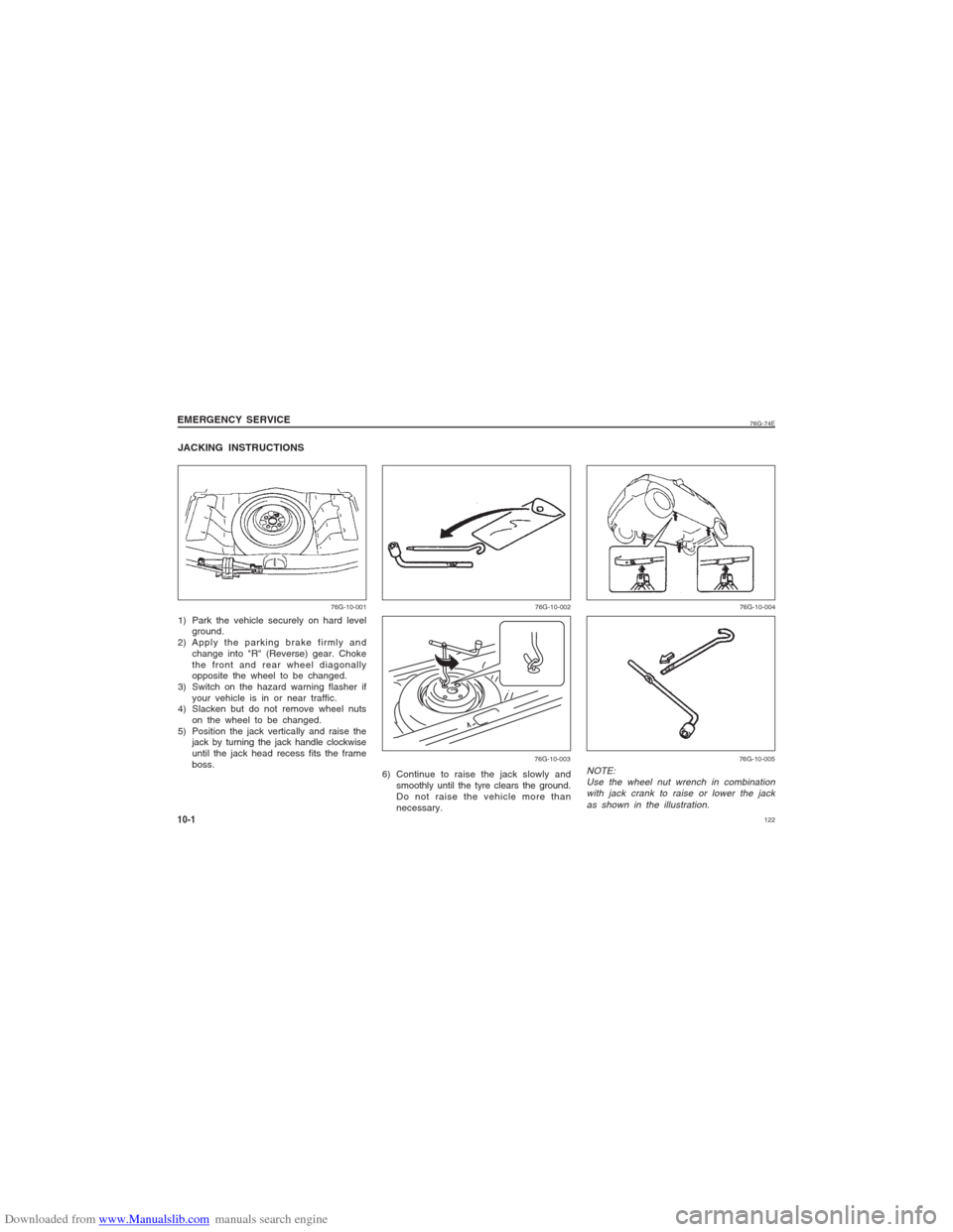 SUZUKI ALTO 2007 6.G Repair Manual Downloaded from www.Manualslib.com manuals search engine 122
76G-74E
JACKING INSTRUCTIONS1) Park the vehicle securely on hard level
ground.
2) Apply the parking brake firmly and
change into "R" (Rever