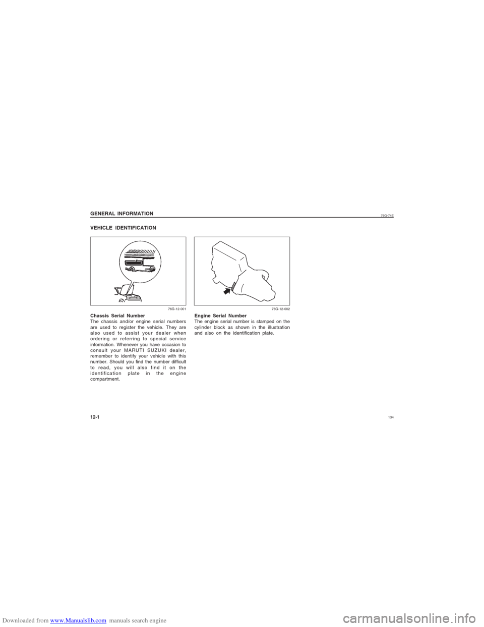 SUZUKI ALTO 2007 6.G Owners Manual Downloaded from www.Manualslib.com manuals search engine 134
76G-74E
GENERAL INFORMATION12-1
76G-12-001 76G-12-002
Chassis Serial Number
The chassis and/or engine serial numbers
are used to register t