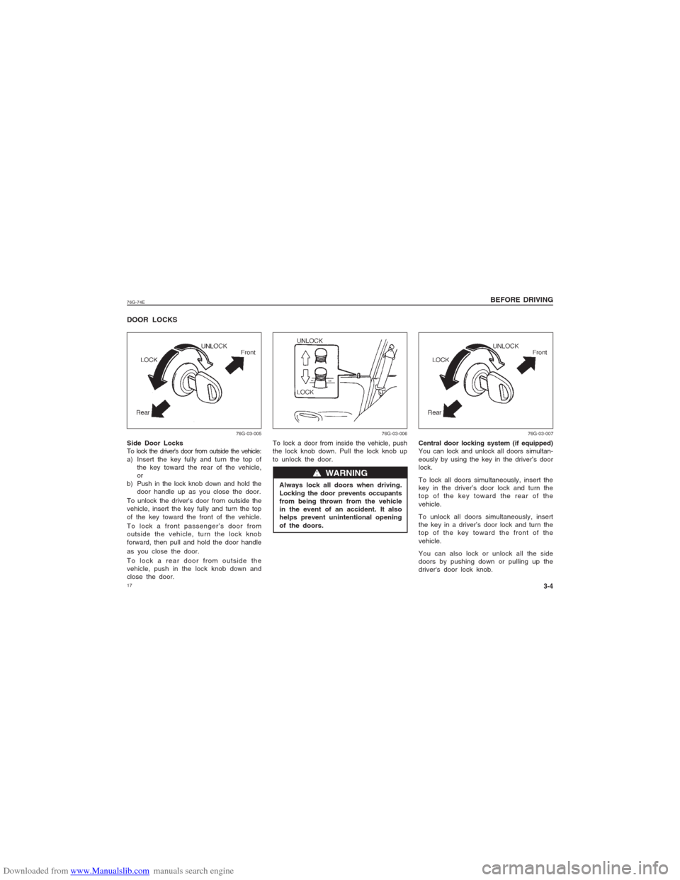 SUZUKI ALTO 2007 6.G User Guide Downloaded from www.Manualslib.com manuals search engine 1776G-74E
BEFORE DRIVING
3-4
Central door locking system (if equipped)
You can lock and unlock all doors simultan-
eously by using the key in t