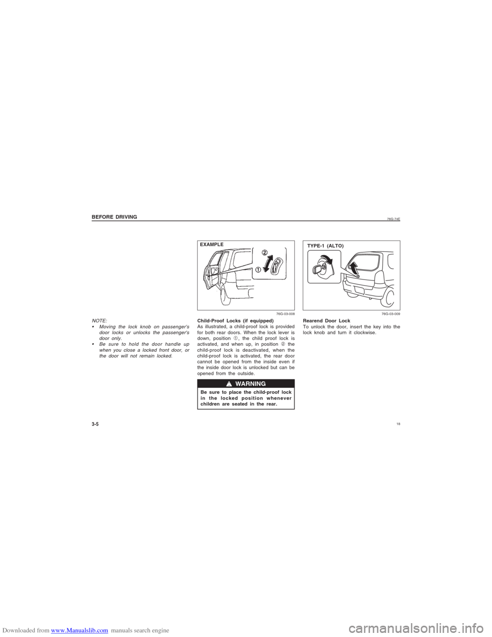 SUZUKI ALTO 2007 6.G Owners Manual Downloaded from www.Manualslib.com manuals search engine 18
76G-74E
NOTE:
 Moving the lock knob on passengers
door locks or unlocks the passengers
door only.
 Be sure to hold the door handle up
when