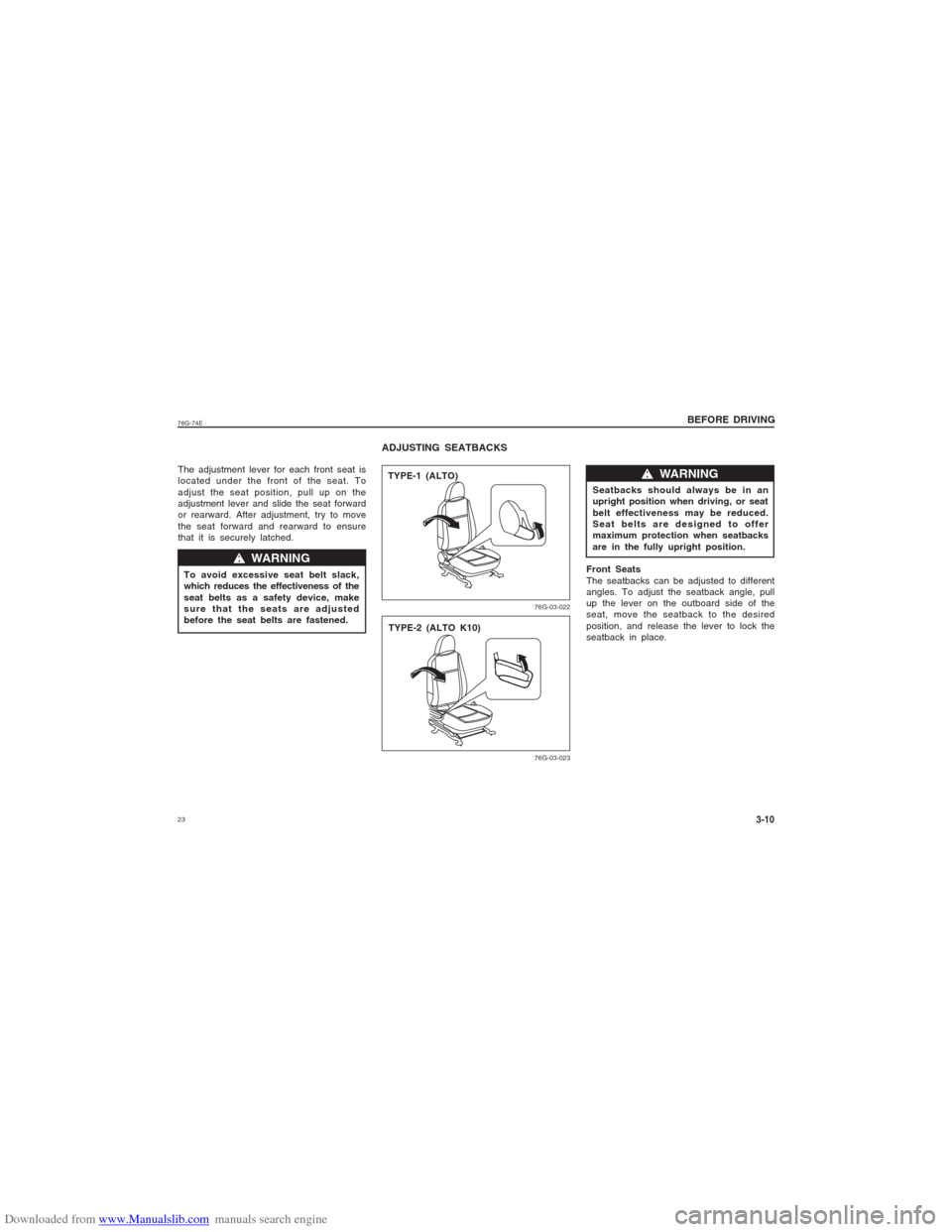 SUZUKI ALTO 2007 6.G Owners Manual Downloaded from www.Manualslib.com manuals search engine 2376G-74E
BEFORE DRIVING
3-10
The adjustment lever for each front seat is
located under the front of the seat. To
adjust the seat position, pul