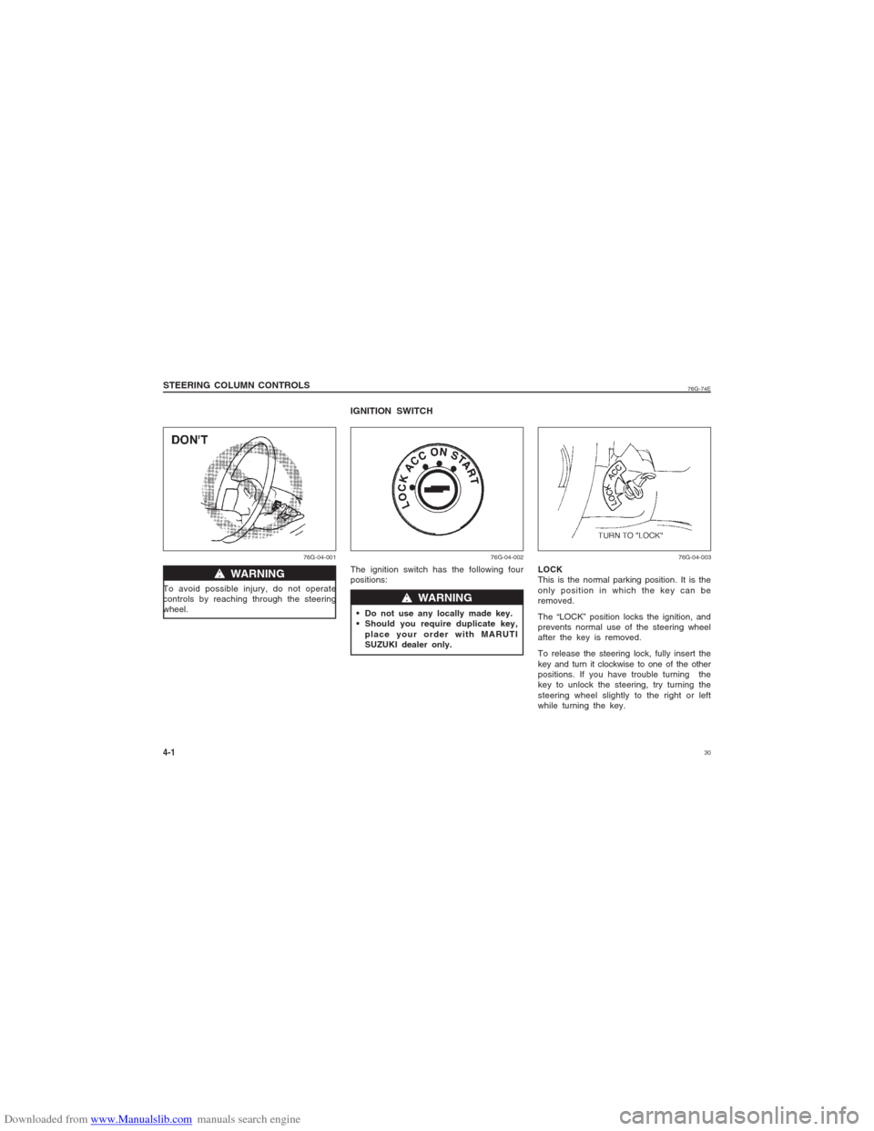 SUZUKI ALTO 2007 6.G Owners Manual Downloaded from www.Manualslib.com manuals search engine 30
76G-74E
IGNITION SWITCHThe ignition switch has the following four
positions:
 Do not use any locally made key.
 Should you require duplicate