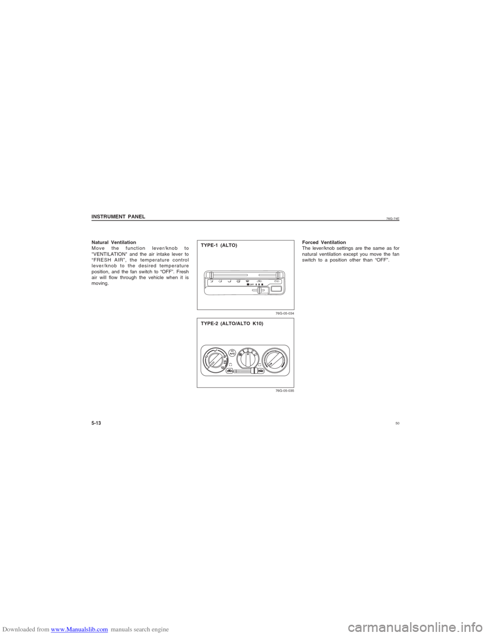 SUZUKI ALTO 2007 6.G Service Manual Downloaded from www.Manualslib.com manuals search engine 50
76G-74E
Natural Ventilation
Move the function lever/knob to
"VENTILATION" and the air intake lever to
“FRESH AIR”, the temperature contr