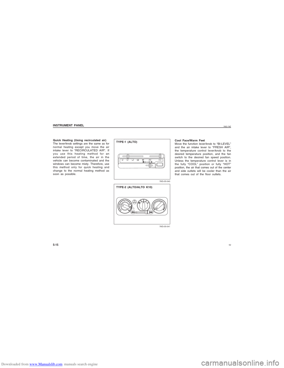 SUZUKI ALTO 2007 6.G Owners Manual Downloaded from www.Manualslib.com manuals search engine 52
76G-74E
Quick Heating (Using recirculated air)
The lever/knob settings are the same as for
normal heating except you move the air
intake lev