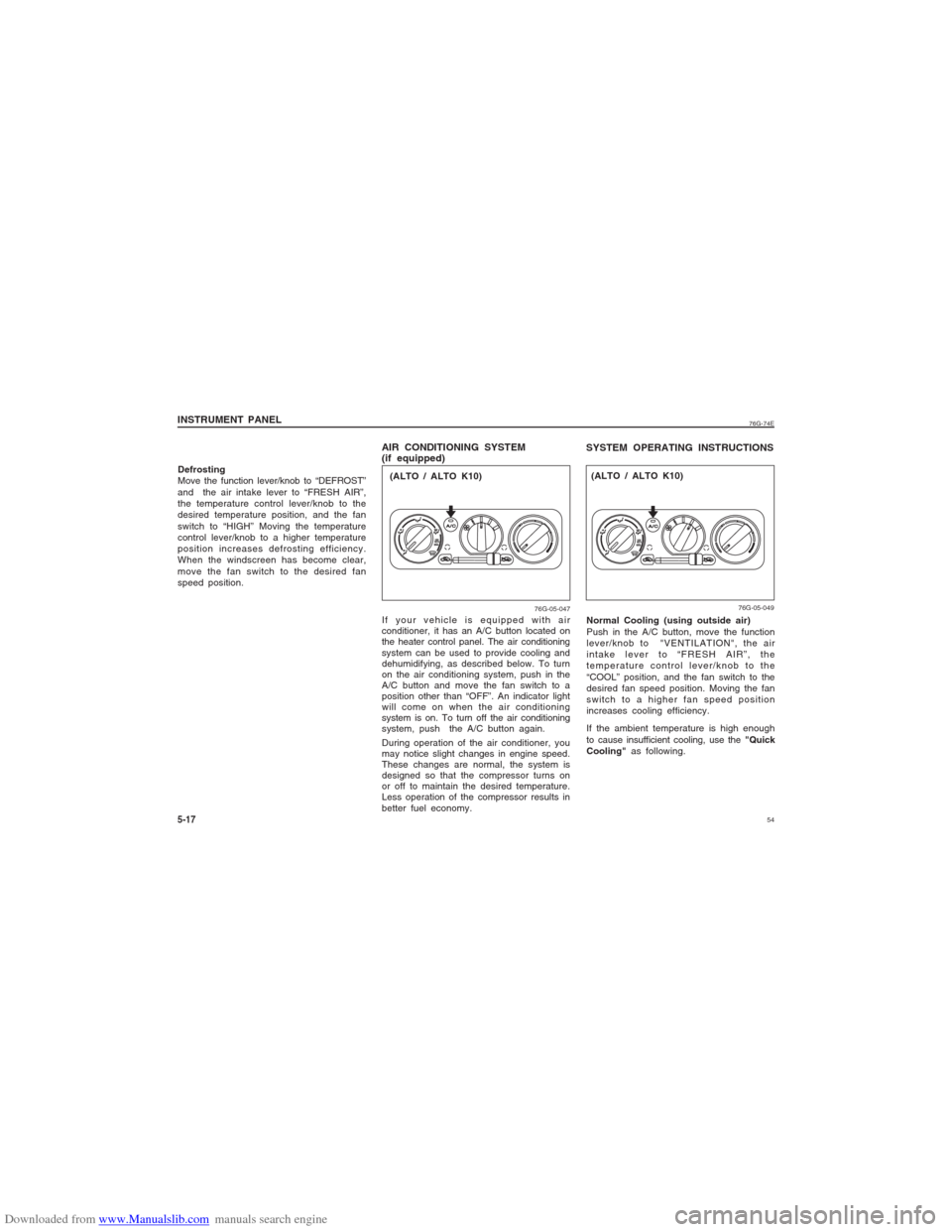 SUZUKI ALTO 2007 6.G Workshop Manual Downloaded from www.Manualslib.com manuals search engine 54
76G-74E
Defrosting
Move the function lever/knob to “DEFROST”
and  the air intake lever to “FRESH AIR”,
the temperature control lever
