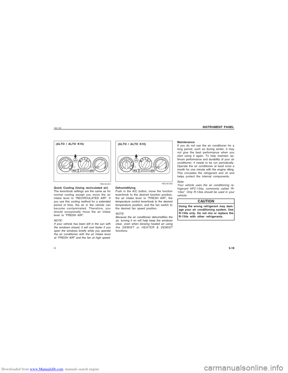 SUZUKI ALTO 2007 6.G Workshop Manual Downloaded from www.Manualslib.com manuals search engine 5576G-74E
INSTRUMENT PANEL
5-18
76G-05-051
(ALTO / ALTO K10)
Quick Cooling (Using recirculated air)
The lever/knob settings are the same as for