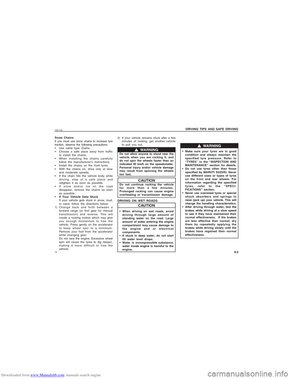 SUZUKI ALTO 2007 6.G Owners Manual Downloaded from www.Manualslib.com manuals search engine 7976G-74ESnow Chains
If you must use snow chains to increase tyre
traction, observe the following precautions:
 Use cable type chains.
 Choose 