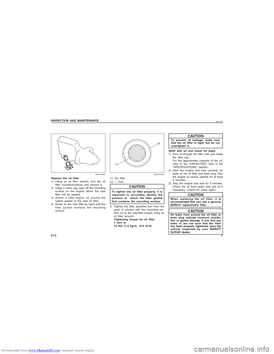 SUZUKI ALTO 2007 6.G Owners Manual Downloaded from www.Manualslib.com manuals search engine 96
76G-74E
INSPECTION AND MAINTENANCE9-13Replace the oil filter
1) Using an oil filter wrench, turn the oil
filter counterclockwise and remove 