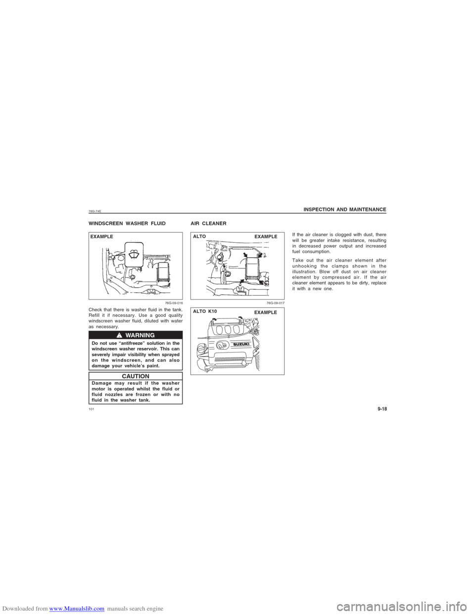 SUZUKI ALTO 2007 6.G Owners Manual Downloaded from www.Manualslib.com manuals search engine 10176G-74EWINDSCREEN WASHER FLUIDCheck that there is washer fluid in the tank.
Refill it if necessary. Use a good quality
windscreen washer flu