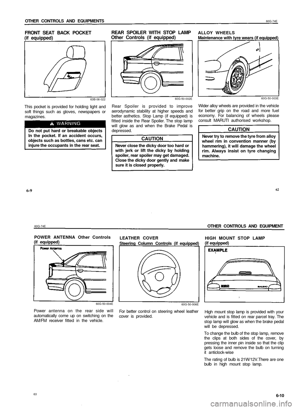 SUZUKI BALENO 1999 1.G Owners Guide
OTHER CONTROLS AND EQUIPMENTS
60G-74E
FRONT SEAT BACK POCKET
(if equipped)
REAR SPOILER WITH STOP LAMP
Other Controls (if equipped)
63B-06-022
This pocket is provided for holding light and
so SUZUKI BALENO 1999 1.G Owners Guide
OTHER CONTROLS AND EQUIPMENTS
60G-74E
FRONT SEAT BACK POCKET
(if equipped)
REAR SPOILER WITH STOP LAMP
Other Controls (if equipped)
63B-06-022
This pocket is provided for holding light and
so