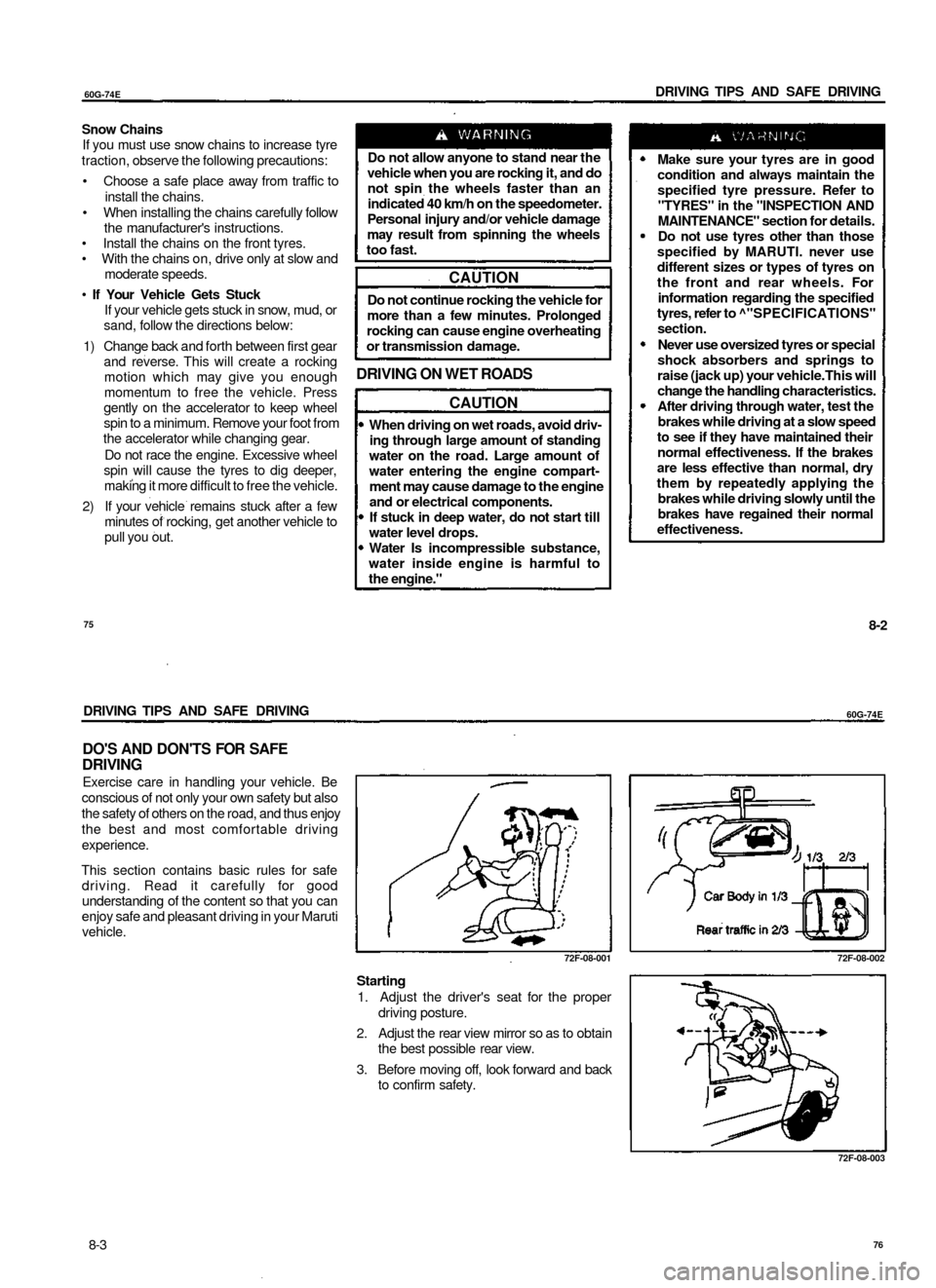 SUZUKI BALENO 1999 1.G Owners Guide 
60G-74E 
DRIVING TIPS AND SAFE DRIVING

Snow Chains

If you must use snow chains to increase tyre

traction, observe the following precautions:

• Choose a safe place away from traffic to

install 
