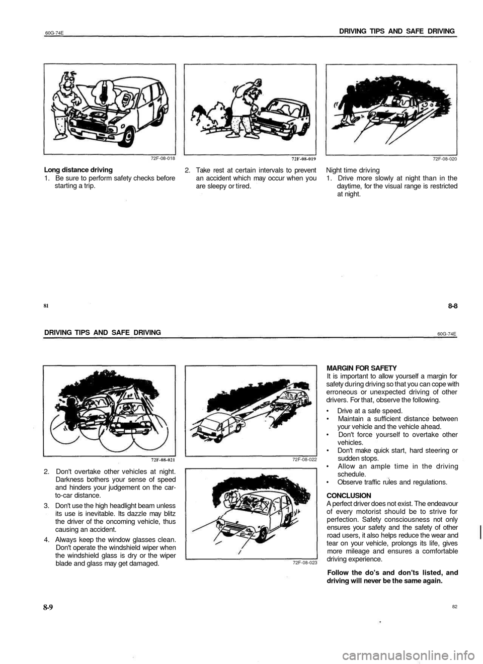 SUZUKI BALENO 1999 1.G Owners Manual 
60G-74E 
DRIVING TIPS AND SAFE DRIVING

72F-08-018

72F-08-019

Long distance driving

1. Be sure to perform safety checks before

starting a trip. 
2. Take rest at certain intervals to prevent

an a