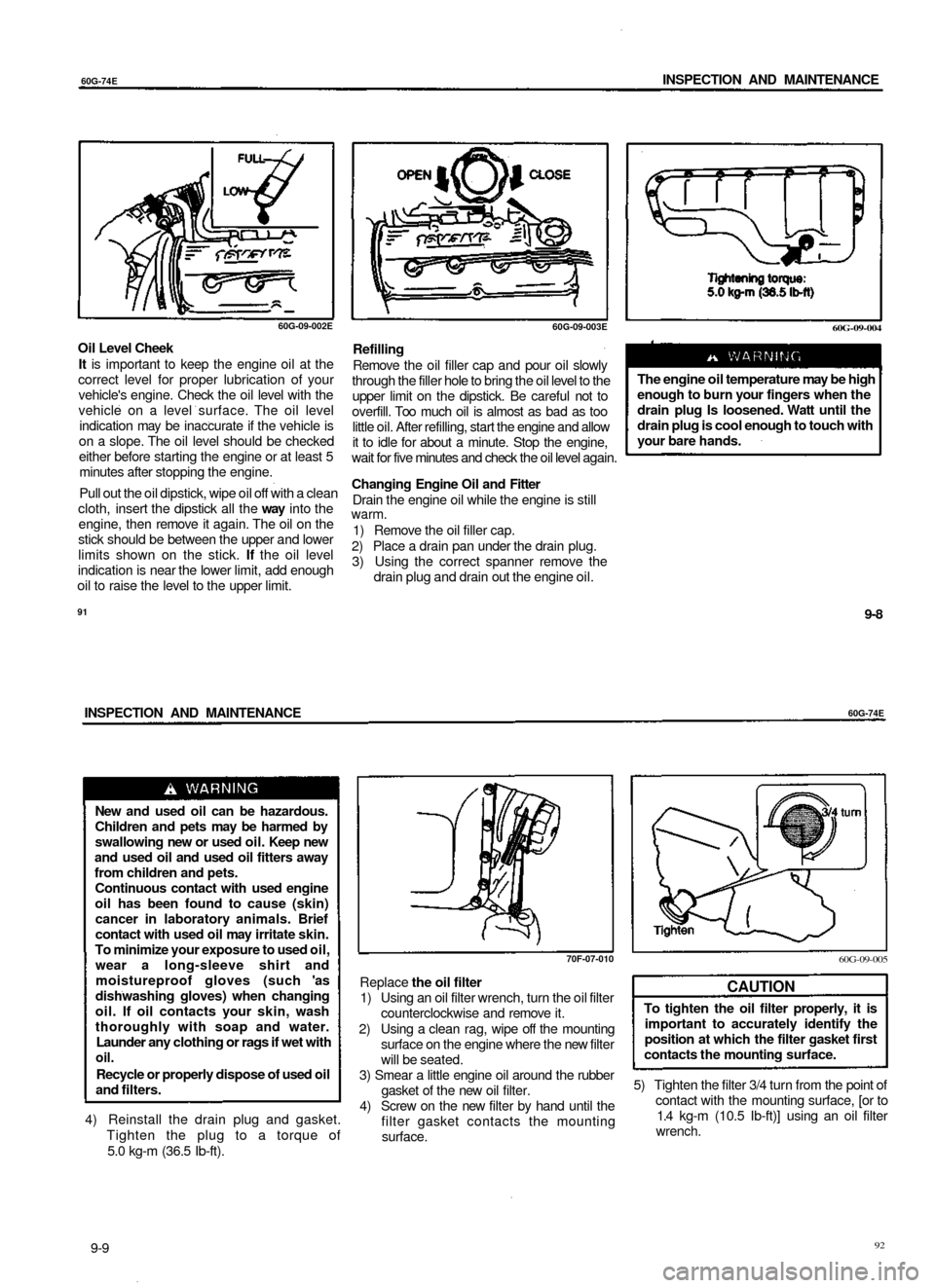 SUZUKI BALENO 1999 1.G Owners Manual
60G-74E
INSPECTION AND MAINTENANCE
60G-09-002E
Oil Level Cheek
It is important to keep the engine oil at the
correct level for proper lubrication of your
vehicles engine. Check the oil level w SUZUKI BALENO 1999 1.G Owners Manual
60G-74E
INSPECTION AND MAINTENANCE
60G-09-002E
Oil Level Cheek
It is important to keep the engine oil at the
correct level for proper lubrication of your
vehicles engine. Check the oil level w