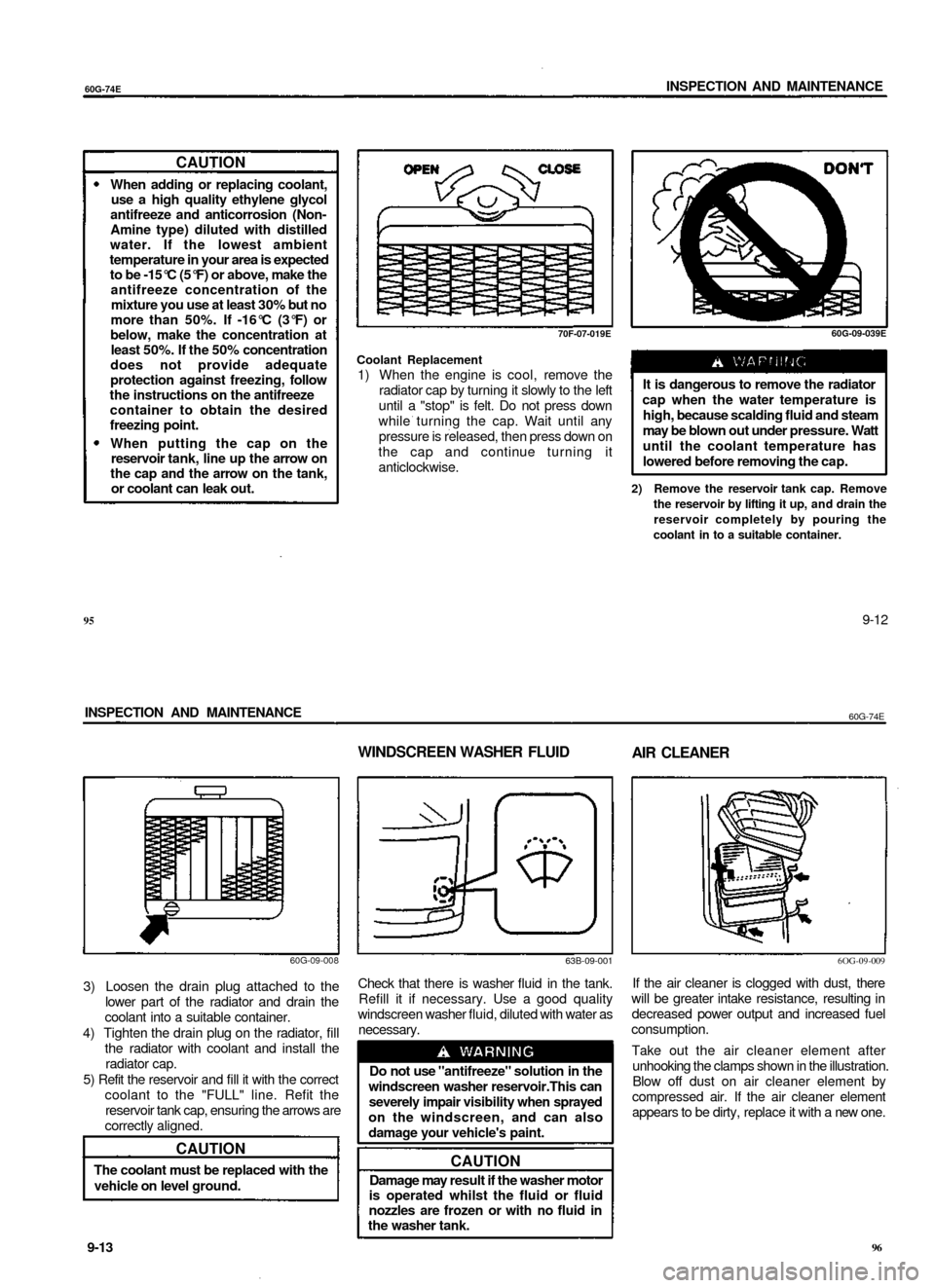 SUZUKI BALENO 1999 1.G Owners Manual
60G-74E
INSPECTION AND MAINTENANCE
CAUTION
When adding or replacing coolant,
use a high quality ethylene glycol
antifreeze and anticorrosion (Non-
Amine type) diluted with distilled
water. If SUZUKI BALENO 1999 1.G Owners Manual
60G-74E
INSPECTION AND MAINTENANCE
CAUTION
When adding or replacing coolant,
use a high quality ethylene glycol
antifreeze and anticorrosion (Non-
Amine type) diluted with distilled
water. If