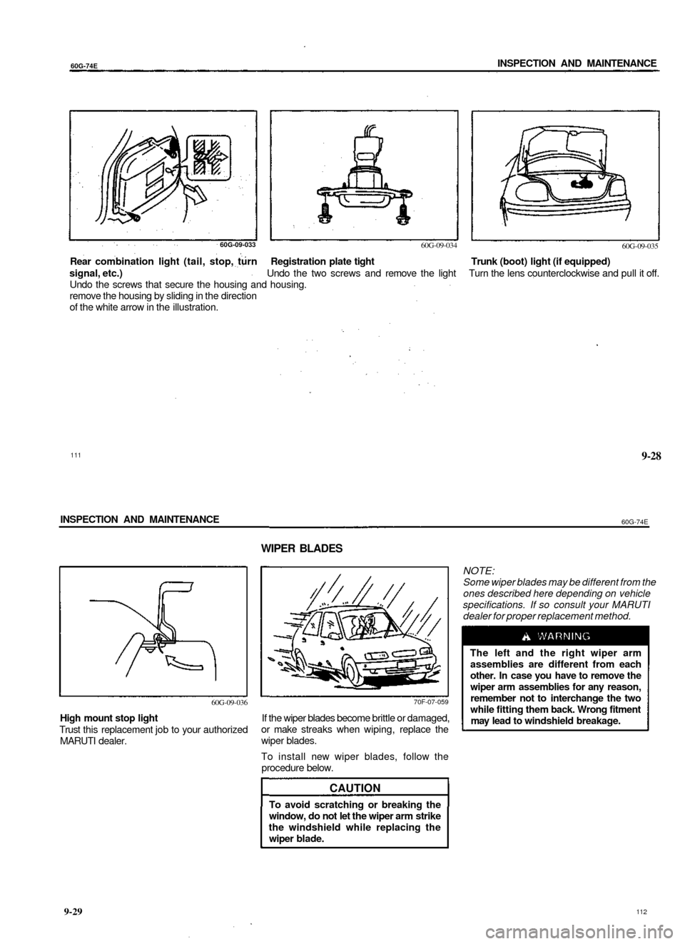 SUZUKI BALENO 1999 1.G Workshop Manual
60G-74E
INSPECTION AND MAINTENANCE
60G-09-033
60G-09-034
60G-09-035
Rear combination light (tail, stop, turn Registration plate tight Trunk (boot) light (if equipped)
signal, etc.) Undo the two SUZUKI BALENO 1999 1.G Workshop Manual
60G-74E
INSPECTION AND MAINTENANCE
60G-09-033
60G-09-034
60G-09-035
Rear combination light (tail, stop, turn Registration plate tight Trunk (boot) light (if equipped)
signal, etc.) Undo the two