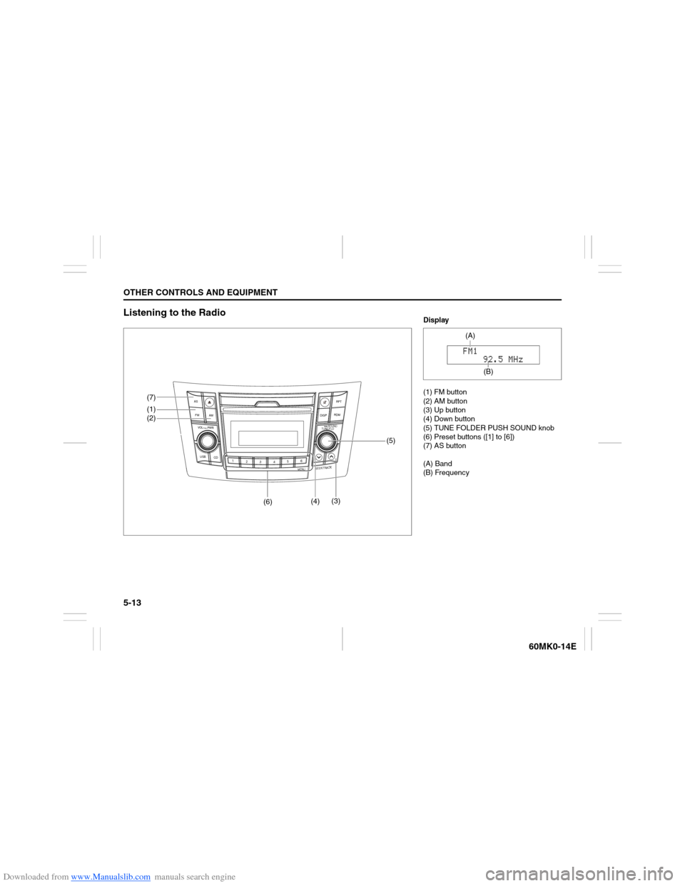 SUZUKI ERTIGA 2013 1.G Owners Manual Downloaded from www.Manualslib.com manuals search engine 5-13OTHER CONTROLS AND EQUIPMENT
60MK0-14E
Listening to the Radio
USB
CD
1
2
3456
MENU
SEEK/TRACK
AS
AM FMRPT
RDM
DISP
PUSH SOUND
TUNE/FLD
VO L