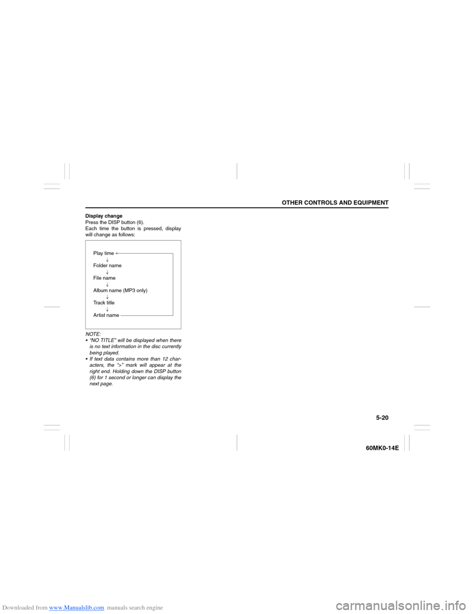 SUZUKI ERTIGA 2013 1.G Owners Manual Downloaded from www.Manualslib.com manuals search engine 5-20
OTHER CONTROLS AND EQUIPMENT
60MK0-14E
Display change
Press the DISP button (6).
Each time the button is pressed, display
will change as f