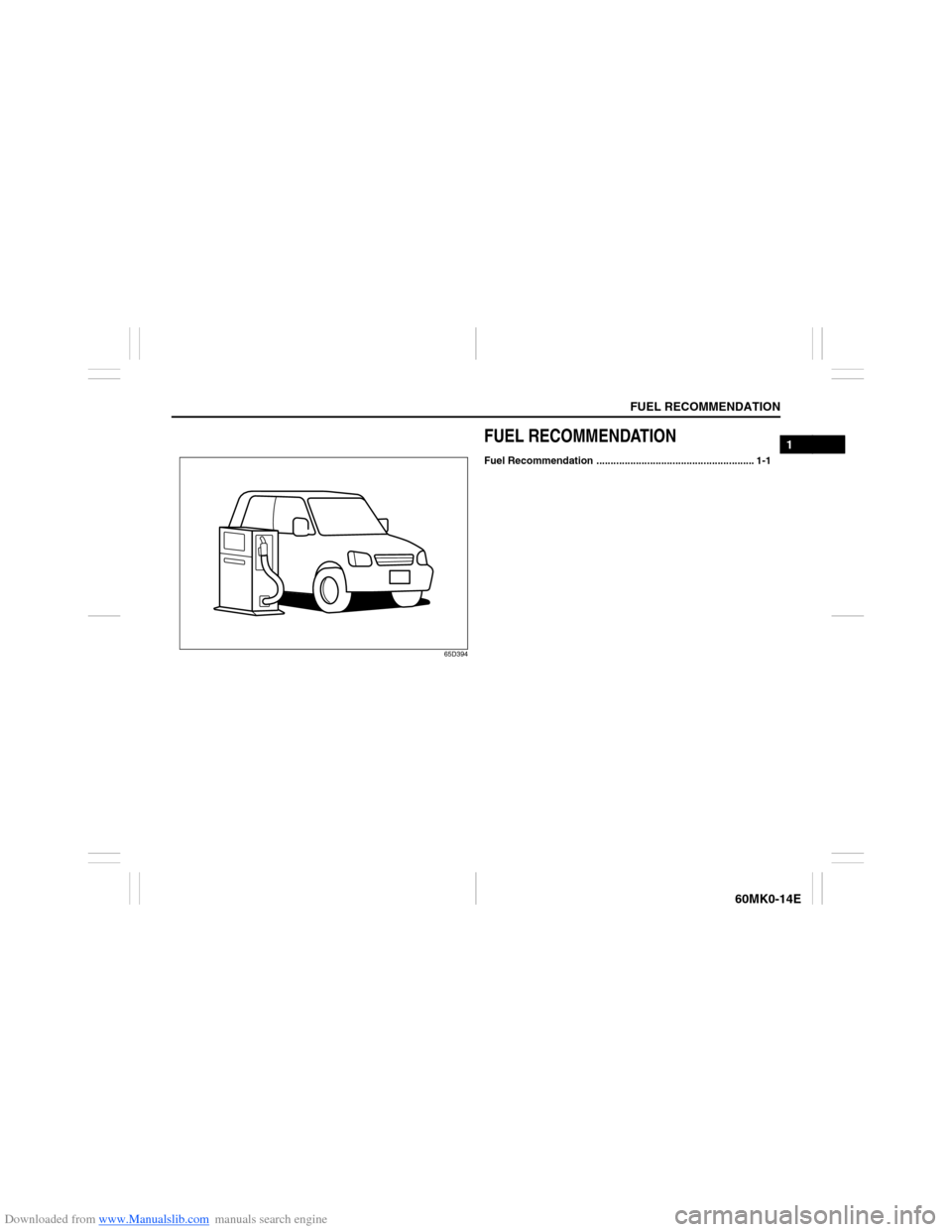 SUZUKI ERTIGA 2013 1.G User Guide Downloaded from www.Manualslib.com manuals search engine FUEL RECOMMENDATION
1
60MK0-14E
65D394
FUEL RECOMMENDATIONFuel Recommendation ........................................................ 1-1  