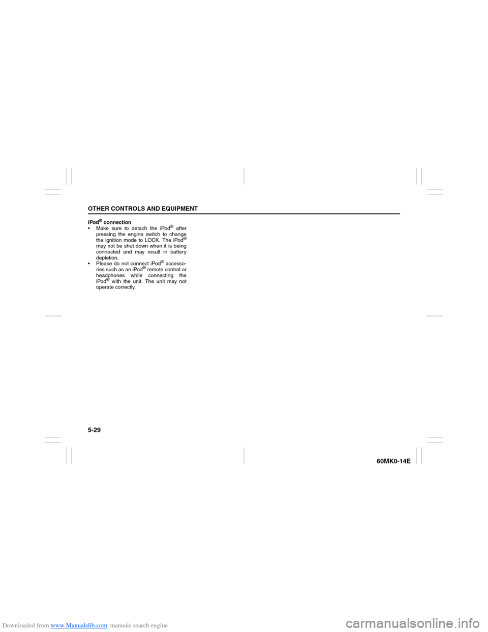 SUZUKI ERTIGA 2013 1.G Owners Manual Downloaded from www.Manualslib.com manuals search engine 5-29OTHER CONTROLS AND EQUIPMENT
60MK0-14E
iPod
® connection
Make sure to detach the iPod
® after
pressing the engine switch to change
the SUZUKI ERTIGA 2013 1.G Owners Manual Downloaded from www.Manualslib.com manuals search engine 5-29OTHER CONTROLS AND EQUIPMENT
60MK0-14E
iPod
® connection
Make sure to detach the iPod
® after
pressing the engine switch to change
the