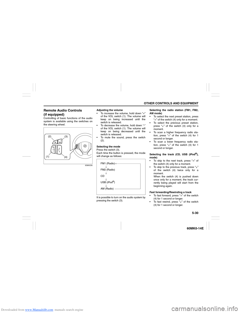 SUZUKI ERTIGA 2013 1.G Owners Manual Downloaded from www.Manualslib.com manuals search engine 5-30
OTHER CONTROLS AND EQUIPMENT
60MK0-14E
Remote Audio Controls
(if equipped)Controlling of basic functions of the audio
system is available 