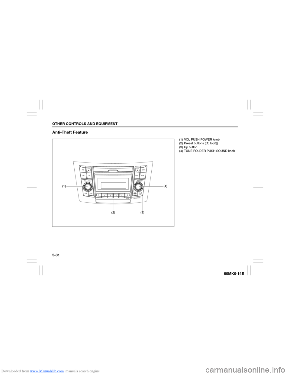 SUZUKI ERTIGA 2013 1.G Owners Manual Downloaded from www.Manualslib.com manuals search engine 5-31OTHER CONTROLS AND EQUIPMENT
60MK0-14E
Anti-Theft Feature
USB
CD
1
2
3456
MENU
SEEK/TRACK
AS
AM FMRPT
RDM
DISP
PUSH SOUND
TUNE/FLD
VO L PUS