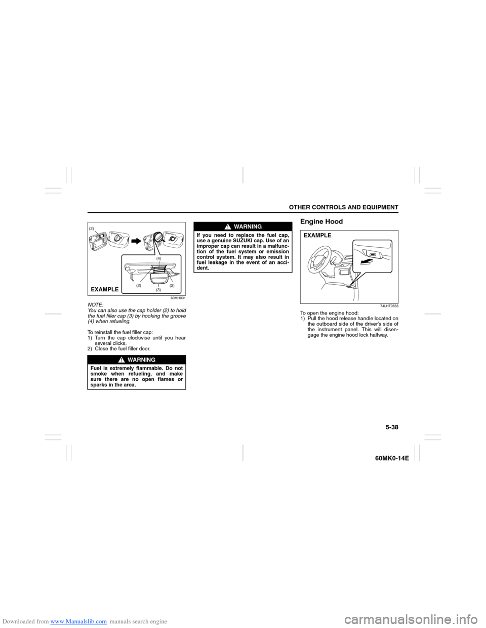 SUZUKI ERTIGA 2013 1.G Owners Manual Downloaded from www.Manualslib.com manuals search engine 5-38
OTHER CONTROLS AND EQUIPMENT
60MK0-14E
60MH031
NOTE:
You can also use the cap holder (2) to hold
the fuel filler cap (3) by hooking the gr SUZUKI ERTIGA 2013 1.G Owners Manual Downloaded from www.Manualslib.com manuals search engine 5-38
OTHER CONTROLS AND EQUIPMENT
60MK0-14E
60MH031
NOTE:
You can also use the cap holder (2) to hold
the fuel filler cap (3) by hooking the gr