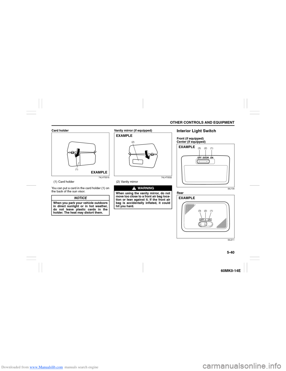 SUZUKI ERTIGA 2013 1.G Owners Manual Downloaded from www.Manualslib.com manuals search engine 5-40
OTHER CONTROLS AND EQUIPMENT
60MK0-14E
Card holder
74LHT0516
(1) Card holder
You can put a card in the card holder (1) on
the back of the SUZUKI ERTIGA 2013 1.G Owners Manual Downloaded from www.Manualslib.com manuals search engine 5-40
OTHER CONTROLS AND EQUIPMENT
60MK0-14E
Card holder
74LHT0516
(1) Card holder
You can put a card in the card holder (1) on
the back of the