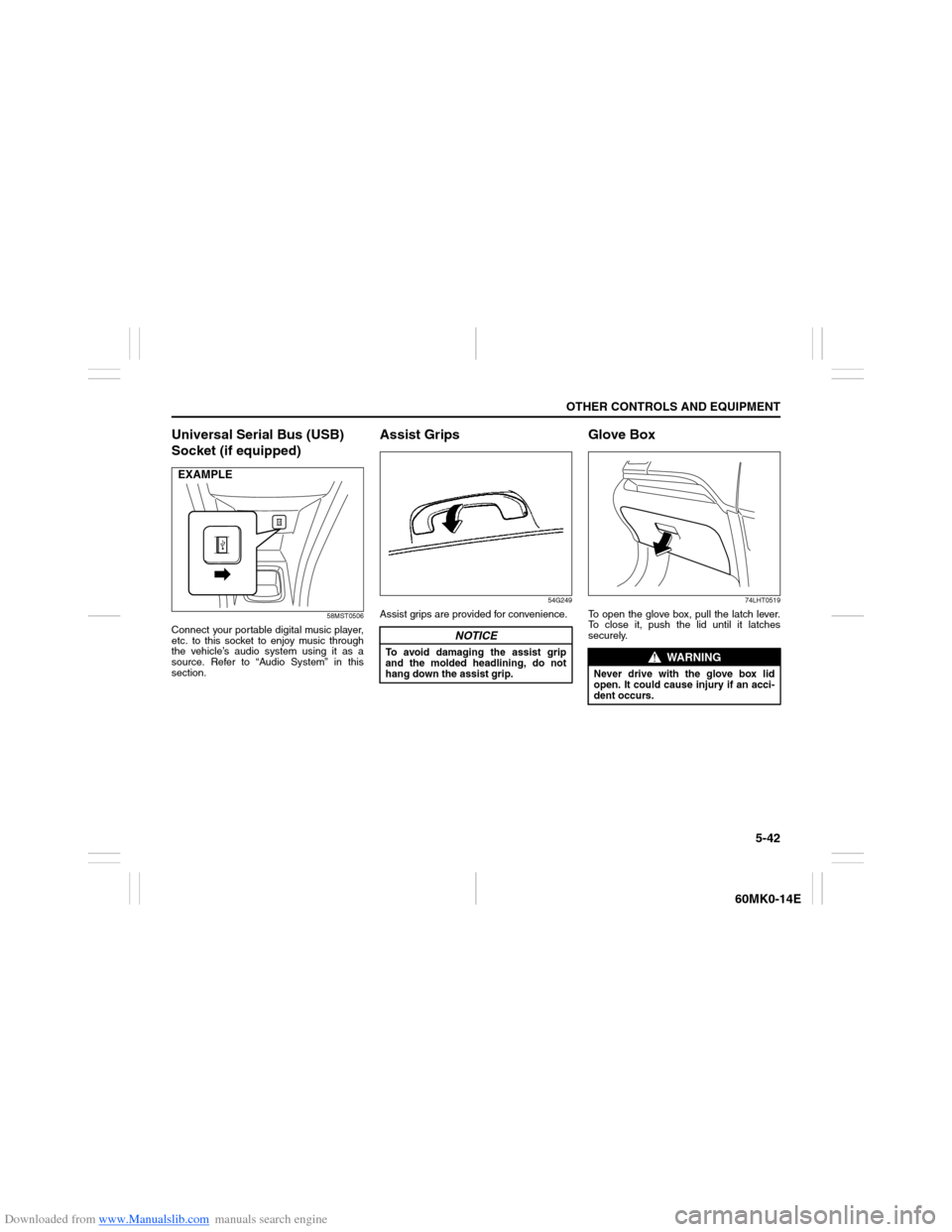 SUZUKI ERTIGA 2013 1.G Owners Manual Downloaded from www.Manualslib.com manuals search engine 5-42
OTHER CONTROLS AND EQUIPMENT
60MK0-14E
Universal Serial Bus (USB)
Socket (if equipped)
58MST0506
Connect your portable digital music play SUZUKI ERTIGA 2013 1.G Owners Manual Downloaded from www.Manualslib.com manuals search engine 5-42
OTHER CONTROLS AND EQUIPMENT
60MK0-14E
Universal Serial Bus (USB)
Socket (if equipped)
58MST0506
Connect your portable digital music play