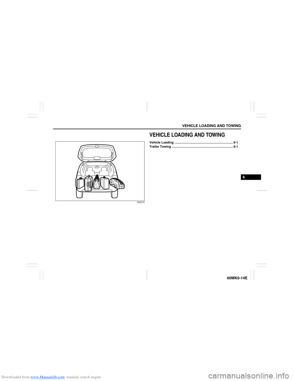 SUZUKI ERTIGA 2013 1.G Owners Manual Downloaded from www.Manualslib.com manuals search engine VEHICLE LOADING AND TOWING
6
60MK0-14E
54G215
VEHICLE LOADING AND TOWINGVehicle Loading .......................................................