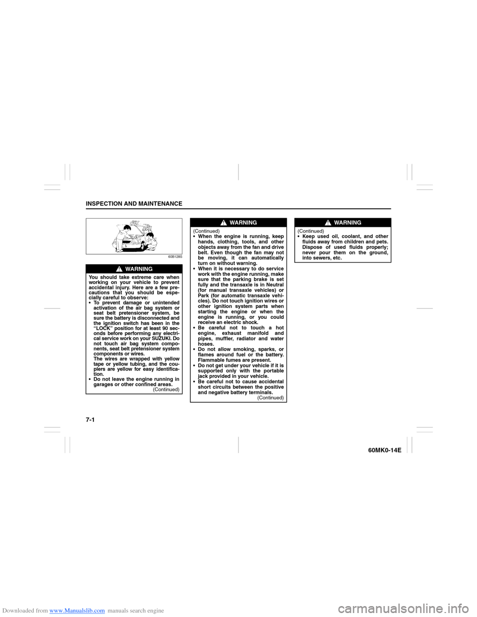 SUZUKI ERTIGA 2013 1.G User Guide Downloaded from www.Manualslib.com manuals search engine 7-1INSPECTION AND MAINTENANCE
60MK0-14E
60B128S
WARNING
You should take extreme care when
working on your vehicle to prevent
accidental injury.