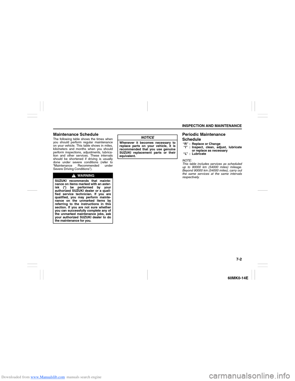 SUZUKI ERTIGA 2013 1.G Owners Manual Downloaded from www.Manualslib.com manuals search engine 7-2
INSPECTION AND MAINTENANCE
60MK0-14E
Maintenance ScheduleThe following table shows the times when
you should perform regular maintenance
on