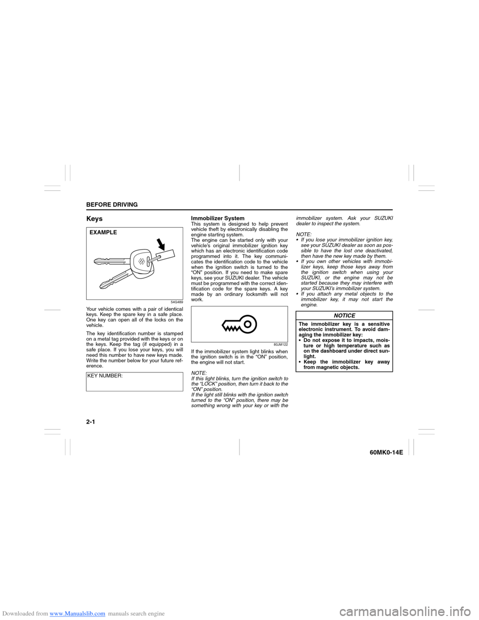 SUZUKI ERTIGA 2013 1.G Owners Manual Downloaded from www.Manualslib.com manuals search engine 2-1BEFORE DRIVING
60MK0-14E
Keys
54G489
Your vehicle comes with a pair of identical
keys. Keep the spare key in a safe place.
One key can open 