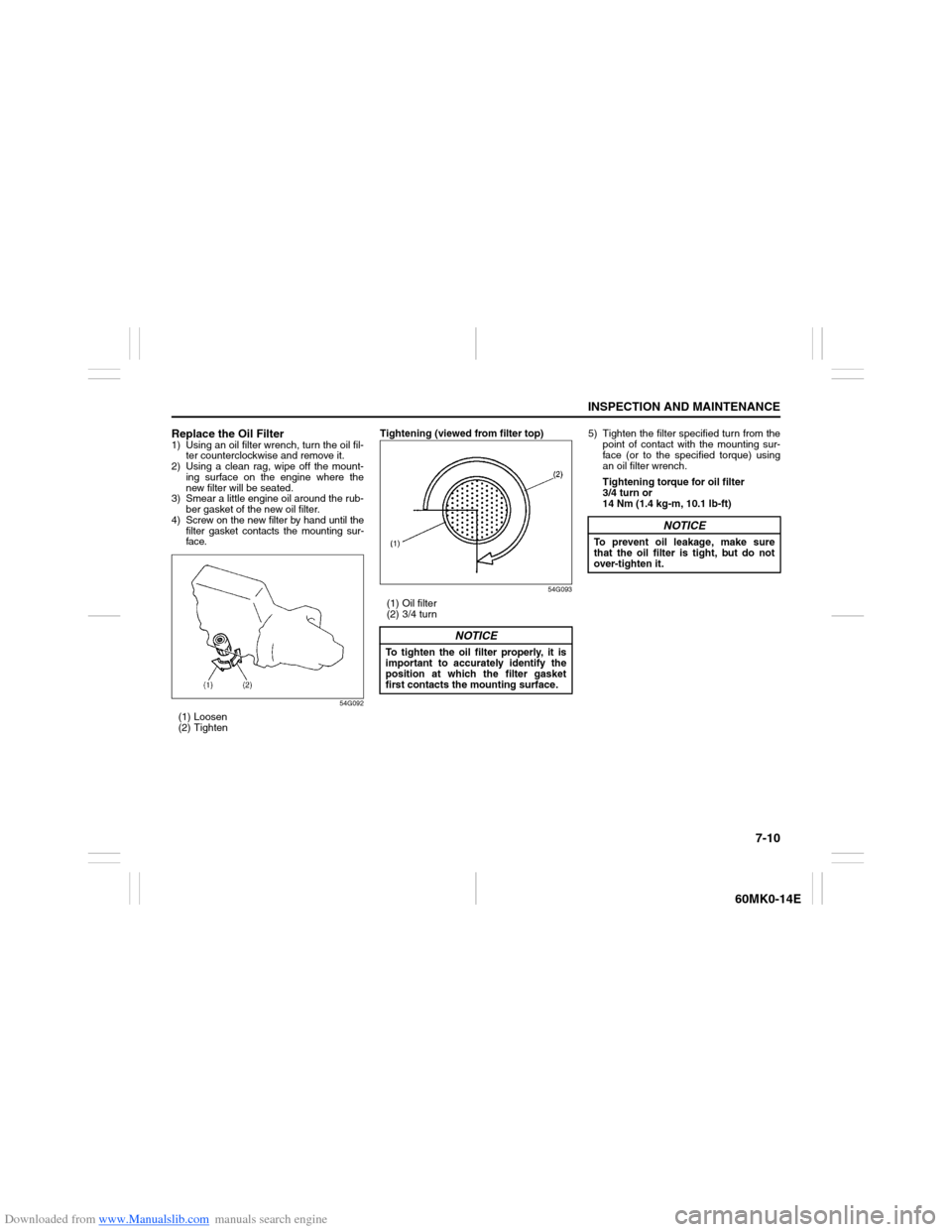 SUZUKI ERTIGA 2013 1.G Owners Manual Downloaded from www.Manualslib.com manuals search engine 7-10
INSPECTION AND MAINTENANCE
60MK0-14E
Replace the Oil Filter1) Using an oil filter wrench, turn the oil fil-
ter counterclockwise and remov