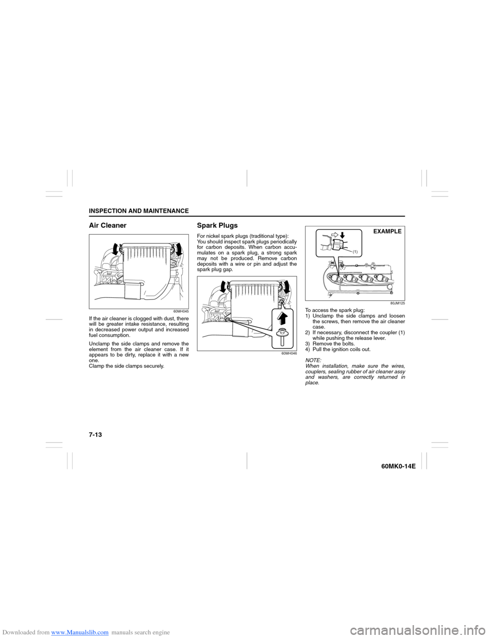 SUZUKI ERTIGA 2013 1.G Owners Manual Downloaded from www.Manualslib.com manuals search engine 7-13INSPECTION AND MAINTENANCE
60MK0-14E
Air Cleaner
60MH045
If the air cleaner is clogged with dust, there
will be greater intake resistance, 