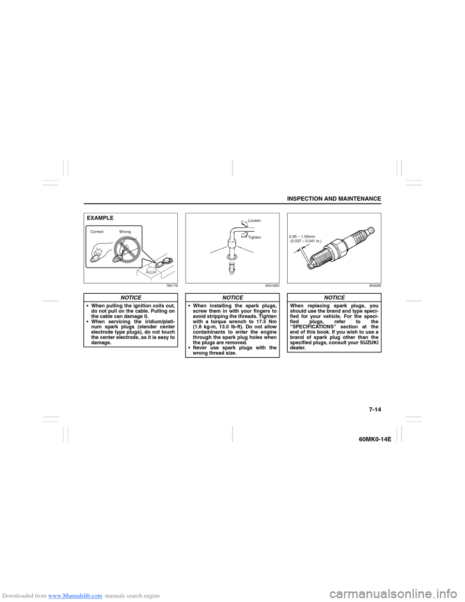 SUZUKI ERTIGA 2013 1.G Owners Manual Downloaded from www.Manualslib.com manuals search engine 7-14
INSPECTION AND MAINTENANCE
60MK0-14E
78K179 60G160S 80G093
NOTICE
 When pulling the ignition coils out,
do not pull on the cable. Pulling