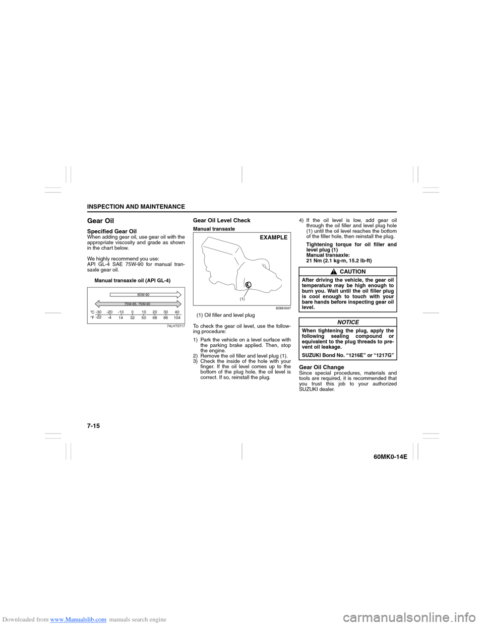 SUZUKI ERTIGA 2013 1.G Owners Manual Downloaded from www.Manualslib.com manuals search engine 7-15INSPECTION AND MAINTENANCE
60MK0-14E
Gear OilSpecified Gear OilWhen adding gear oil, use gear oil with the
appropriate viscosity and grade 