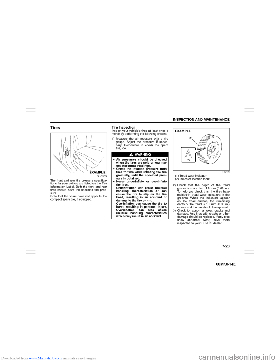 SUZUKI ERTIGA 2013 1.G Owners Manual Downloaded from www.Manualslib.com manuals search engine 7-20
INSPECTION AND MAINTENANCE
60MK0-14E
Tires
74LHT0704
The front and rear tire pressure specifica-
tions for your vehicle are listed on the 