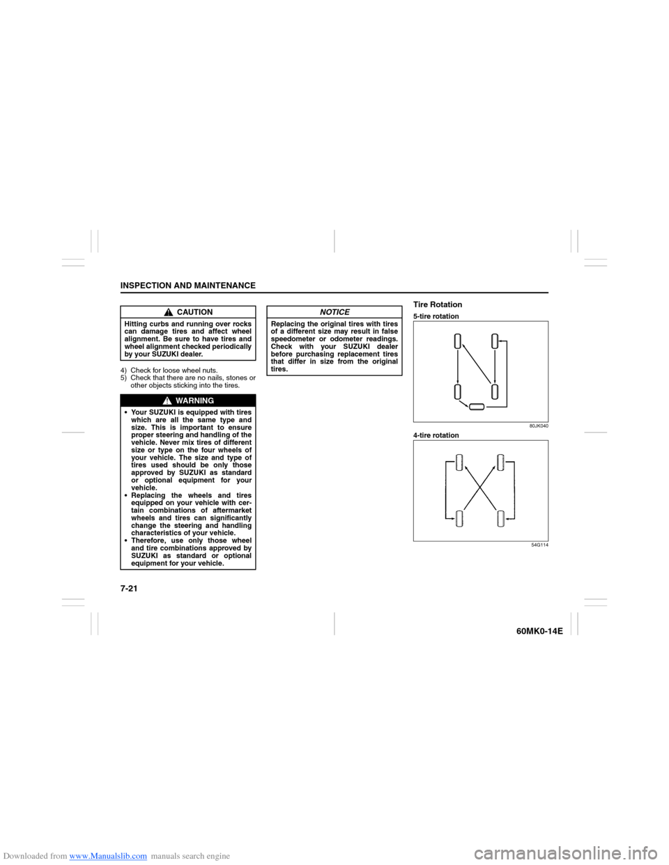 SUZUKI ERTIGA 2013 1.G Owners Manual Downloaded from www.Manualslib.com manuals search engine 7-21INSPECTION AND MAINTENANCE
60MK0-14E
4) Check for loose wheel nuts.
5) Check that there are no nails, stones or
other objects sticking into SUZUKI ERTIGA 2013 1.G Owners Manual Downloaded from www.Manualslib.com manuals search engine 7-21INSPECTION AND MAINTENANCE
60MK0-14E
4) Check for loose wheel nuts.
5) Check that there are no nails, stones or
other objects sticking into