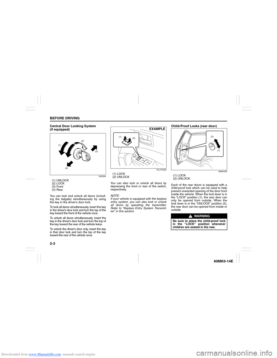 SUZUKI ERTIGA 2013 1.G User Guide Downloaded from www.Manualslib.com manuals search engine 2-3BEFORE DRIVING
60MK0-14E
Central Door Locking System
(if equipped)
54G294
(1) UNLOCK
(2) LOCK
(3) Front
(4) Rear
You can lock and unlock all SUZUKI ERTIGA 2013 1.G User Guide Downloaded from www.Manualslib.com manuals search engine 2-3BEFORE DRIVING
60MK0-14E
Central Door Locking System
(if equipped)
54G294
(1) UNLOCK
(2) LOCK
(3) Front
(4) Rear
You can lock and unlock all