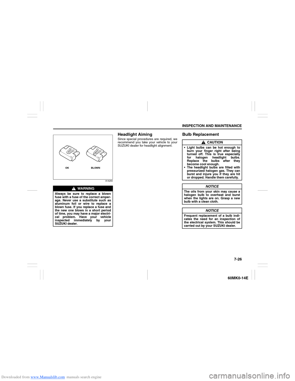 SUZUKI ERTIGA 2013 1.G Owners Guide Downloaded from www.Manualslib.com manuals search engine 7-26
INSPECTION AND MAINTENANCE
60MK0-14E
81A283
Headlight AimingSince special procedures are required, we
recommend you take your vehicle to y