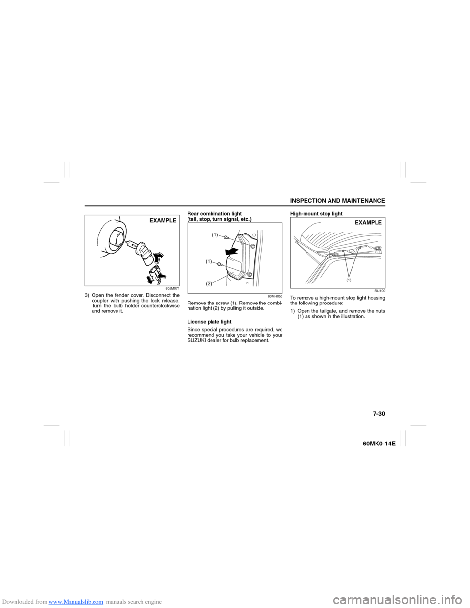 SUZUKI ERTIGA 2013 1.G Owners Manual Downloaded from www.Manualslib.com manuals search engine 7-30
INSPECTION AND MAINTENANCE
60MK0-14E
80JM071
3) Open the fender cover. Disconnect the
coupler with pushing the lock release.
Turn the bulb SUZUKI ERTIGA 2013 1.G Owners Manual Downloaded from www.Manualslib.com manuals search engine 7-30
INSPECTION AND MAINTENANCE
60MK0-14E
80JM071
3) Open the fender cover. Disconnect the
coupler with pushing the lock release.
Turn the bulb